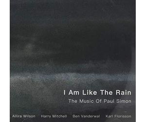 Wilson, Allira / Mitchell / Vanderwal / Florisson - I Am Like The Rain: The Music Of Paul Simon