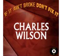 Wilson, Charles - If It Ain't Broke Don't Fix It