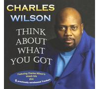 Wilson, Charles - Think About What You Got [Import]