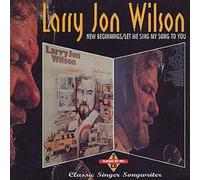 Wilson, Larry Jon - New Beginnings/Let Me Sing My [Import]