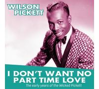Wilson Pickett - I Don't Want No Part Time Love - The Early Years of Wilson Pickett