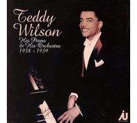 Wilson, Teddy - His Piano & His Orchestra: 1938-1939