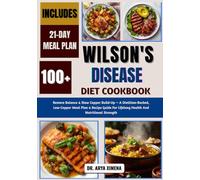Wilson's Disease Diet Cookbook: Restore Balance & Slow Copper Build-Up - A Dietitian-Backed, Low-Copper Meal Plan & Recipe Guide For Lifelong Health And Nutritional Strength