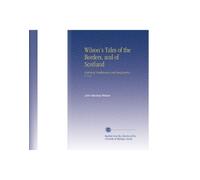 Wilson's Tales of the Borders, and of Scotland: Historical Traditionary and Imaginative V. 1-2