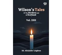 Wilson's Tales Of The Borders And Of Scotland: Vol. XXII