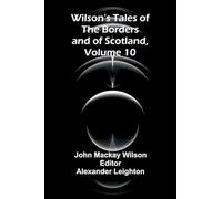 Wilson's Tales of the Borders and of Scotland, Volume 10