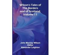 Wilson's Tales of the Borders and of Scotland, Volume 11