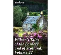 Wilsons Tales Of The Borders And Of Scotland Volume 22 (ebook)