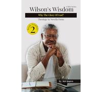 Wilson's Wisdom #2: Why The Glory of God: Theology in Novel Form (Wilson's Wisdom (A Mini Series): Theology in Novel Form)