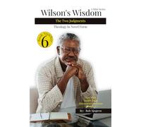 Wilson's Wisdom: Book #6 The Two Judgments J1/J2: Discover How All Christians Are Going To Be Judged Twice! (Wilson's Wisdom (A Mini Series): Theology in Novel Form)