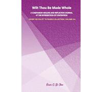 WILT THOU BE MADE WHOLE: A Companion Healing and Reflection Journal at the Intersection of Contention (From the Pulpit to Pages Collection)