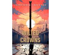 Wilted Crowns: Ironforged Book One: 1 (Blood & Steel Universe)