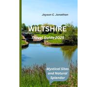Wiltshire Travel Guide 2025: Mystical Sites and Natural Splendor