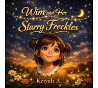 Wim and Her Starry Freckles: A Magical Children’s Picture Book About Self-Love and Confidence (Keiyah A. - Kids)