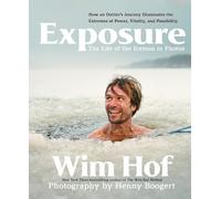 Wim Hof Exposure: How an Outlier’s Journey Illuminates the Extremes (Tapa dura)