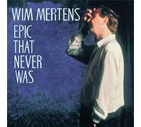 Wim Mertens - Epic That Never Was