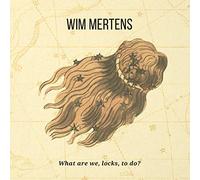 Wim Mertens - What Are We, Locks, To Do?