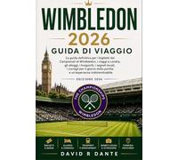 WIMBLEDON 2026 GUIDA DI VIAGGIO: La guida definitiva per gli addetti ai lavori ai tornei di Wimbledon: biglietti, viaggi a Londra, alloggi, trasporti, ... della partita ed esperienze indimenticabili