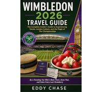 WIMBLEDON 2026 TRAVEL GUIDE: The Complete Insider's Tips to Experiencing Tennis, London Culture, and the Magic of The Championships - By a Traveling ... Done That, and Eaten Every Last Strawberry