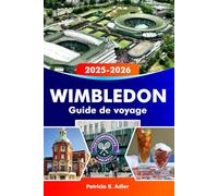WIMBLEDON Guide de voyage 2025-2026: Découvrez l'histoire emblématique du tennis, les charmants villages, les parcs pittoresques, la culture locale et ... incontournables du sud-ouest de Londres.