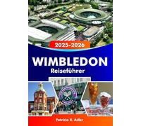 WIMBLEDON Reiseführer 2025-2026: Entdecken Sie legendäre Tennisgeschichte, charmante Dörfer, malerische Parks, lokale Kultur und Sehenswürdigkeiten im Südwesten Londons