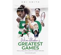 Wimbledon's Greatest Games: The All England Club's Fifty Finest Matches