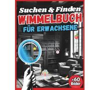Wimmelbuch für Erwachsene: Suchen & Finden - Über 60 Suchbilder-Rätsel mit Lösungen zur Förderung der Konzentration, Stressabbau und jede Menge Spaß