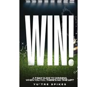 Win: A 7 Day Guide to Winning, When You Feel There's No Time Left