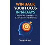 Win Back Your Focus in 14 Days: A Psychology Based Reset for Energy, Clarity And Lasting Attention