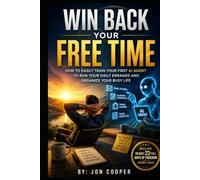 Win Back Your Free Time: How to Easily Train Your First AI Agent to Run Your Daily Errands and Organize Your Busy Life