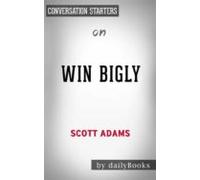 Win Bigly: By Scott Adams | Conversation Starters (ebook)