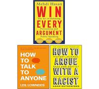 Win Every Argument, How to Argue With a Racist, How to Talk to Anyone 3 Books Collection Set