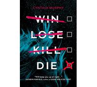 Win Lose Kill Die - a page-turning YA academic thriller for Karen McManus fans from "TikTok CEO of plot twists" Cynthia Murphy