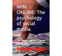 WIN ONLINE: The psychology of social media.: The Hidden Mental Triggers Behind Viral Content, Audience Growth, and Online Influence.