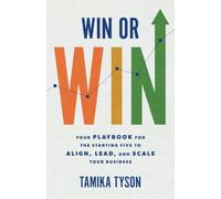 Win or Win: Your Playbook for the Starting Five to Align, Lead, and Scale Your Business