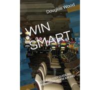 WIN SMART: A STEP-BY-STEP GUIDE TO WINNING AT HORSE RACING