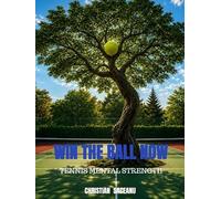 WIN THE BALL NOW: TENNIS MENTAL STRENGTH
