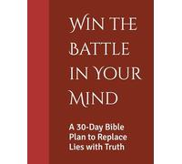Win the Battle in Your Mind: A 30-Day Bible Plan to Replace Lies with Truth (TRUTH-STRONG, Vol. 1 - Win the Battle in Your Mind)
