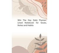 Win The Day Daily Planner: Lined Notebook for Goals, Notes and Habits: Lined Notebook for Goals, Notes and Habits