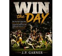 Win the Day: The true story about how faith, family, and football brought a small town and its team together to overcome great odds and Hollywood's jokes to beccome a state champion.