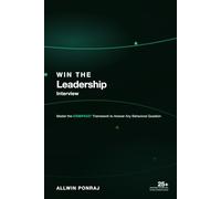 Win the Leadership Interview: Master the COMPASS Framework to Answer Any Behavioral Question (Win the Interview)