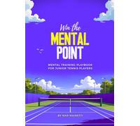 Win the Mental Point: Mental Training Playbook for Junior Tennis Players