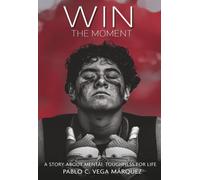 WIN THE MOMENT: A STORY OF MENTAL TOUGHNESS FOR LIFE + COMPANION WORKBOOK