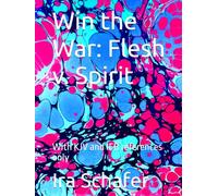 Win the War: Flesh v. Spirit: With KJV and IFB references only