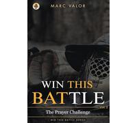 Win This Battle: The Prayer Challenge: A 40-Day Spiritual Warfare Devotional for Strength and Victory
