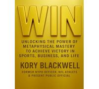 WIN: Unlocking the Power of Metaphysical Mastery to Achieve Victory in Sports, Business, and Life