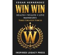 Win Win: Health. Money. Love.: The Sacred Formula to Master the Three Forces of Life. (INSPIRED LEGACY • IDENTITY)