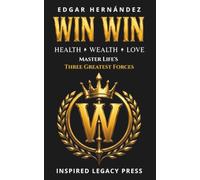 Win Win: Health. Money. Love.: The Sacred Formula to Master the Three Forces of Life. (INSPIRED LEGACY • IDENTITY)