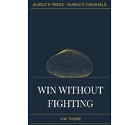 Win Without Fighting: Ancient Strategy for the Modern World (Aureate Originals)