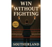 Win Without Fighting: Strategic Power Plays to Win Influence, Outmaneuver Opponents, and Neutralize Conflict Without a Fight